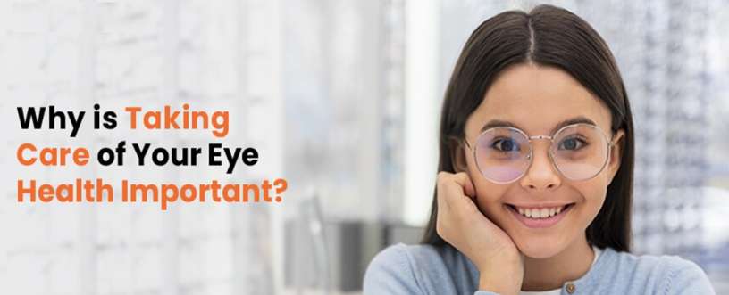 Why is taking care of your eye health important